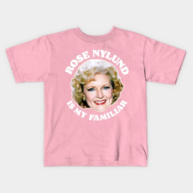 Rose Nylund Is My Familiar Kids T-Shirt by darklordpug